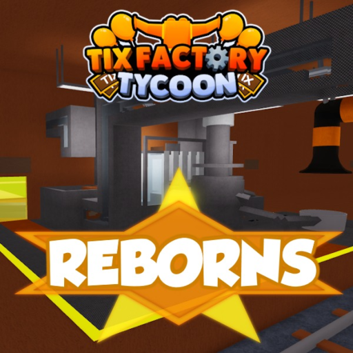REBORNS! Tix Factory Tycoon