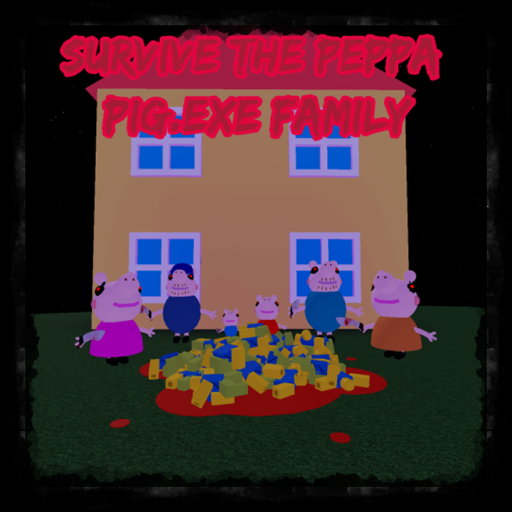 Survive The Peppa Pig.Exe Family