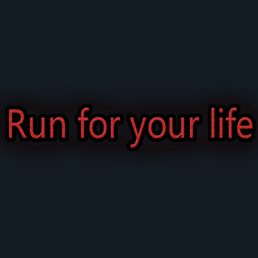 RUN FOR YOUR LIFE!!!