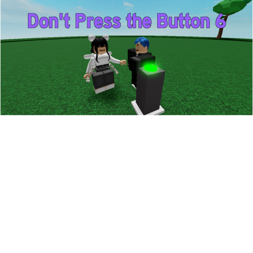 Don't press the button 6