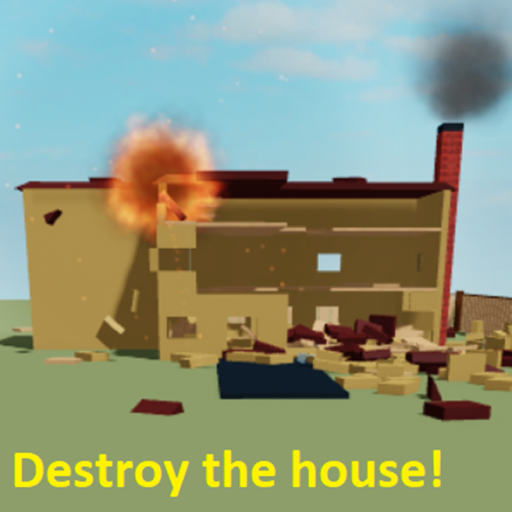 Destroy The House!