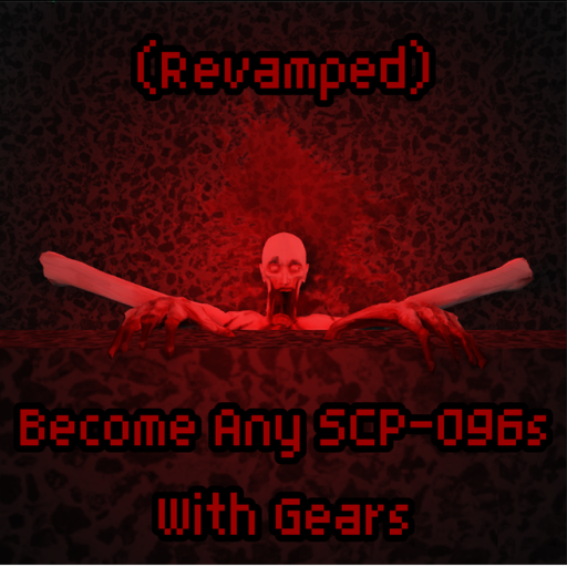 [Revamped] Become Any SCP-096s With Gears