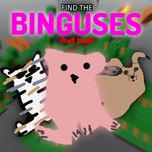 find the binguses but bad