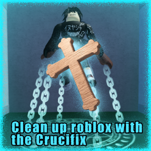 Clean Up Roblox With The Crucifix