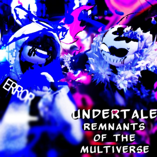 Undertale Remnants of the Multiverse