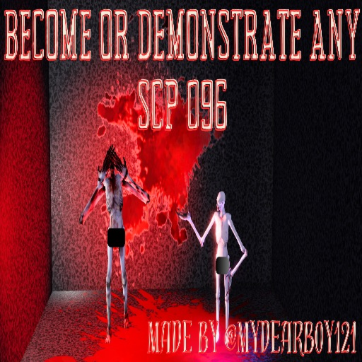 Upd! Become OR Demonstrate ANY SCP-096! New