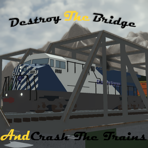 (GONE) Destroy The Bridge And Crash The Trains