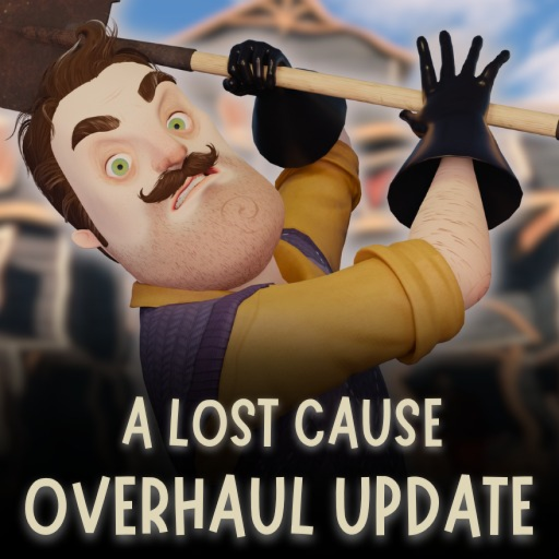 Hello Neighbor: A lost Cause. (OVERHAUL!)