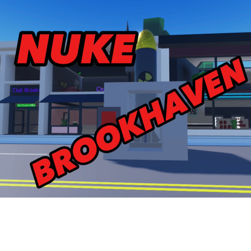 (UPD) NUKE Brookhaven!!!