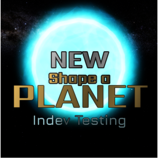 New Shape a Planet [In-Development]