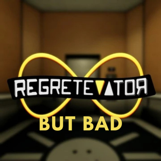 Regretevator But Bad