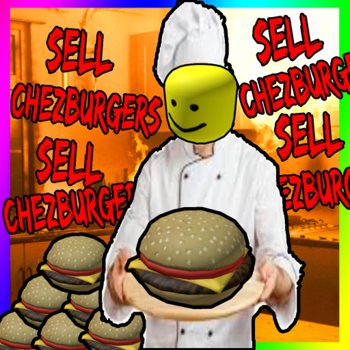 Sell Chezburgers, CONQUER THE WORLD! ✨🍔