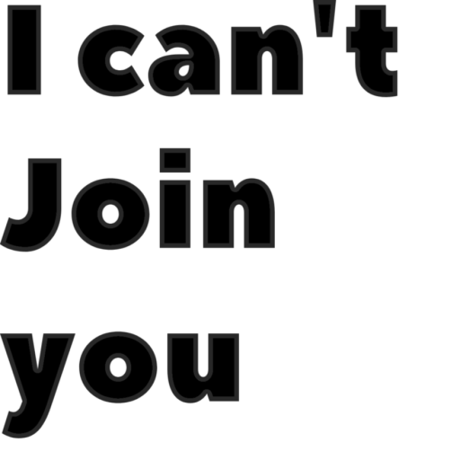 I can't join you