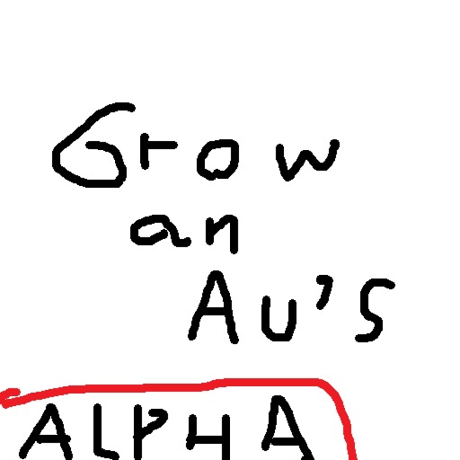 Grow an AU’s [Heavily Alpha]