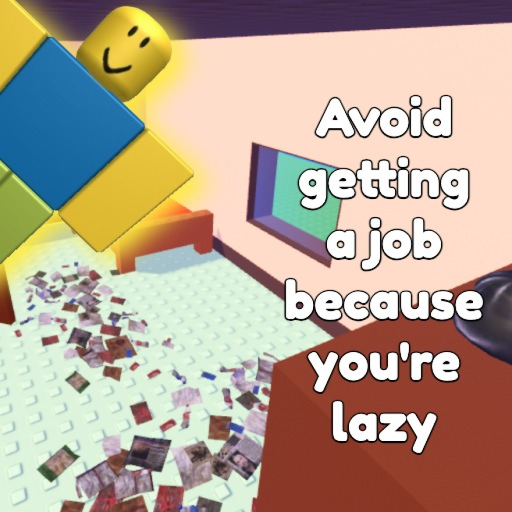 Avoid getting a job because you're lazy