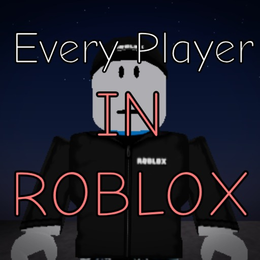 Every Player in ROBLOX!